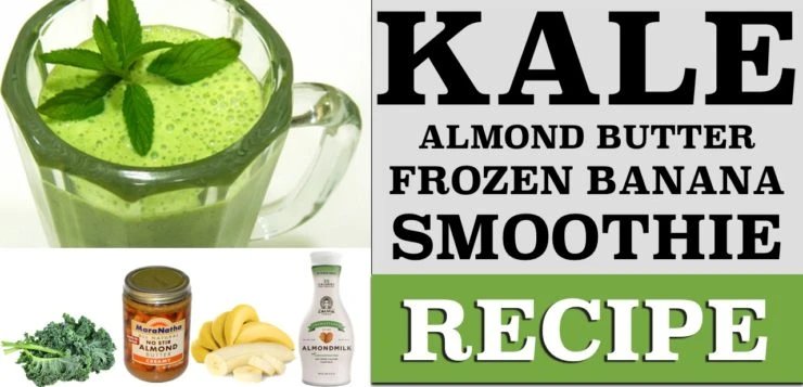 Kale Almond Butter Fronze Banana Smoothie
